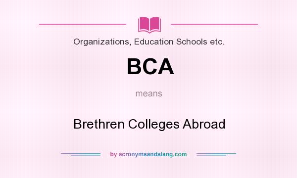 What does BCA mean? It stands for Brethren Colleges Abroad