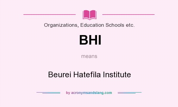 What does BHI mean? It stands for Beurei Hatefila Institute