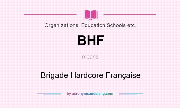 What does BHF mean? It stands for Brigade Hardcore Française