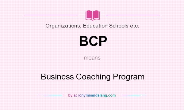 What does BCP mean? It stands for Business Coaching Program