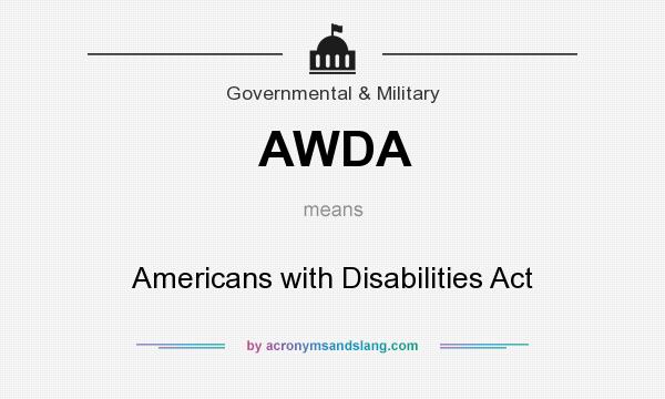 What does AWDA mean? It stands for Americans with Disabilities Act