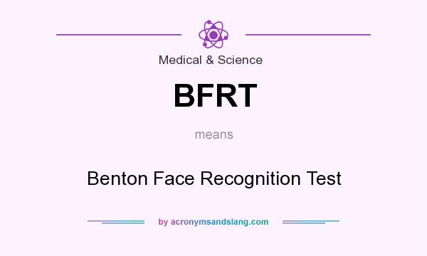 What does BFRT mean? It stands for Benton Face Recognition Test
