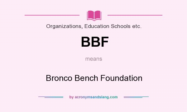 What does BBF mean? It stands for Bronco Bench Foundation