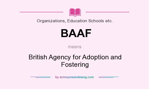 What does BAAF mean? It stands for British Agency for Adoption and Fostering