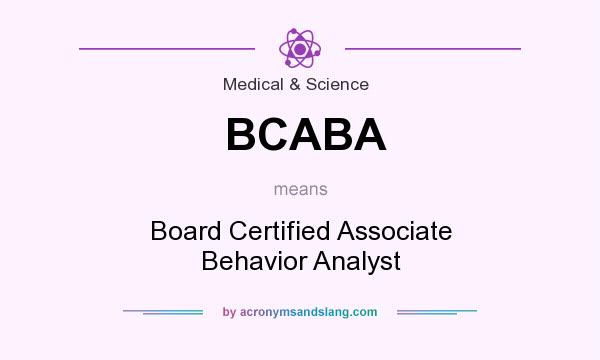 What does BCABA mean? It stands for Board Certified Associate Behavior Analyst
