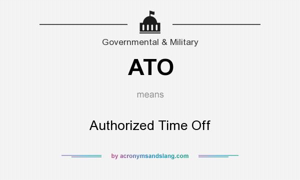 What does ATO mean? It stands for Authorized Time Off