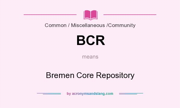 What does BCR mean? It stands for Bremen Core Repository