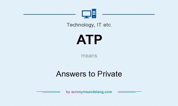What does ATP mean? It stands for Answers to Private