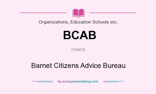 What does BCAB mean? It stands for Barnet Citizens Advice Bureau