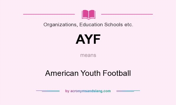 What does AYF mean? It stands for American Youth Football