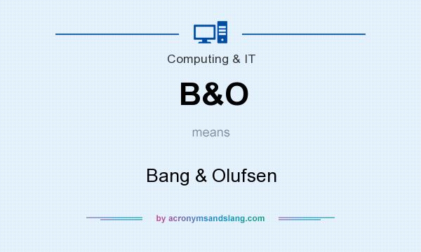 What does B&O mean? It stands for Bang & Olufsen