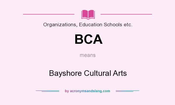 What does BCA mean? It stands for Bayshore Cultural Arts