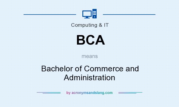 What does BCA mean? It stands for Bachelor of Commerce and Administration