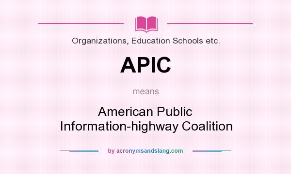 What does APIC mean? It stands for American Public Information-highway Coalition