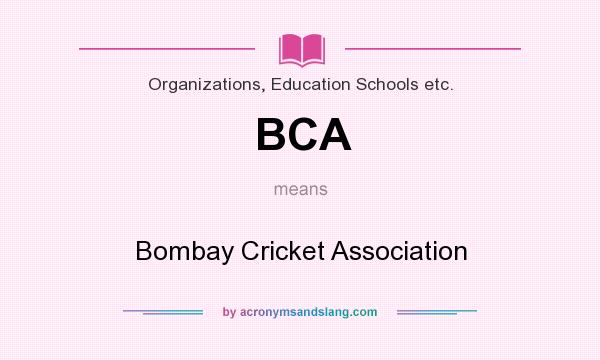 What does BCA mean? It stands for Bombay Cricket Association