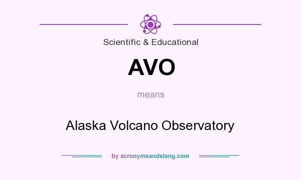 What does AVO mean? It stands for Alaska Volcano Observatory
