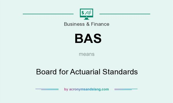 What does BAS mean? It stands for Board for Actuarial Standards