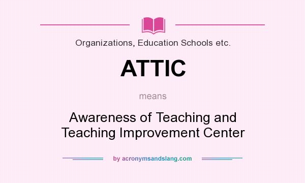 What does ATTIC mean? It stands for Awareness of Teaching and Teaching Improvement Center