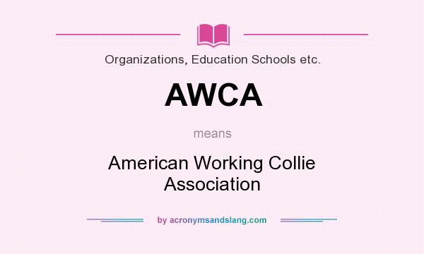 What does AWCA mean? It stands for American Working Collie Association