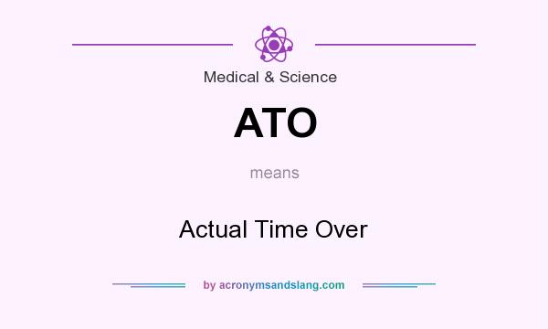 What does ATO mean? It stands for Actual Time Over
