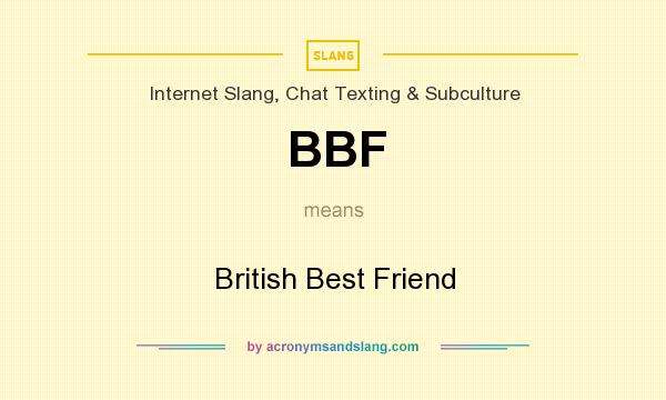 What does BBF mean? It stands for British Best Friend