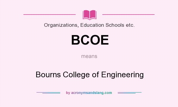 What does BCOE mean? It stands for Bourns College of Engineering