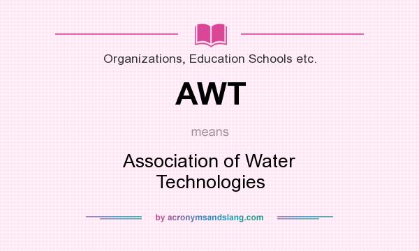 What does AWT mean? It stands for Association of Water Technologies