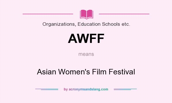 What does AWFF mean? It stands for Asian Women`s Film Festival