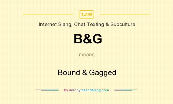 What does B&G mean? It stands for Bound & Gagged