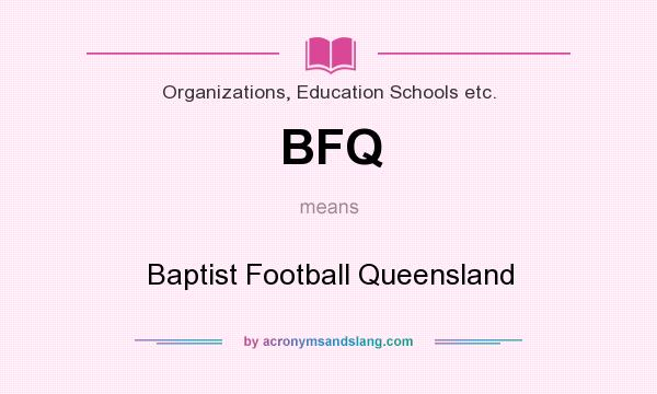 What does BFQ mean? It stands for Baptist Football Queensland