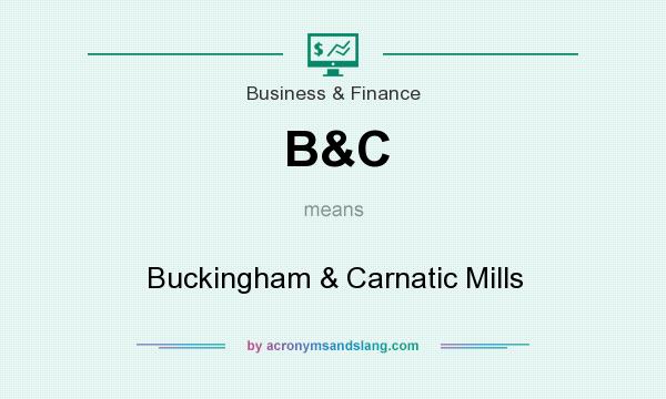 What does B&C mean? It stands for Buckingham & Carnatic Mills
