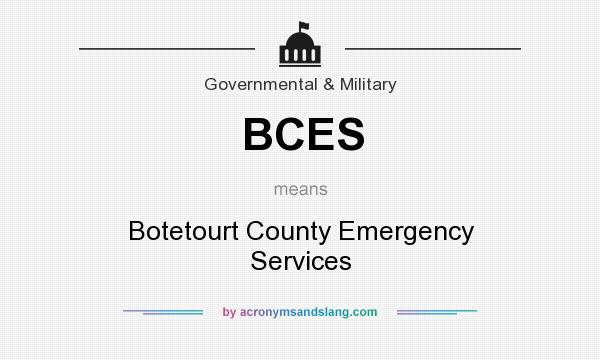 What does BCES mean? It stands for Botetourt County Emergency Services