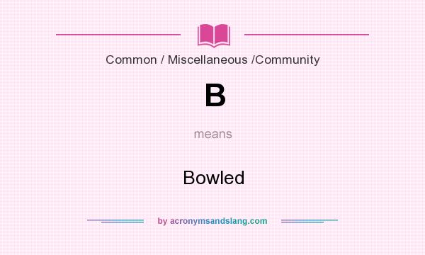 What does B mean? It stands for Bowled