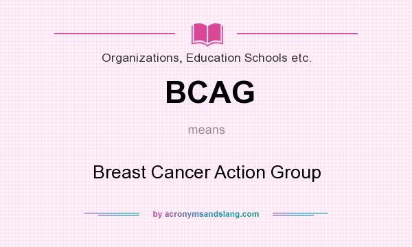 What does BCAG mean? It stands for Breast Cancer Action Group