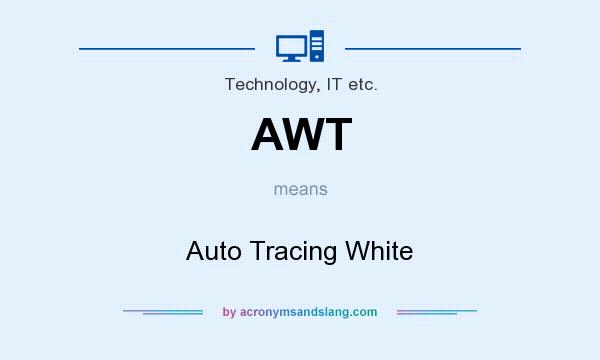 What does AWT mean? It stands for Auto Tracing White