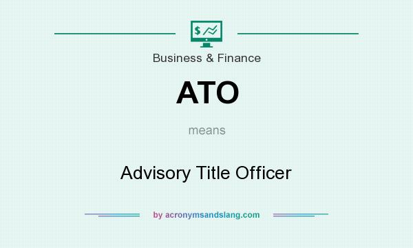 What does ATO mean? It stands for Advisory Title Officer