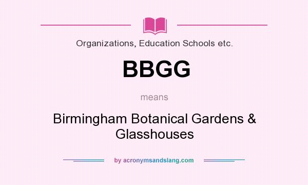 What does BBGG mean? It stands for Birmingham Botanical Gardens & Glasshouses