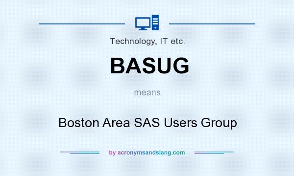 What does BASUG mean? It stands for Boston Area SAS Users Group