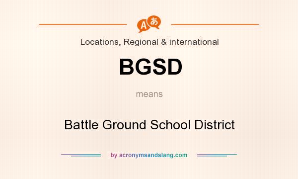 What does BGSD mean? It stands for Battle Ground School District