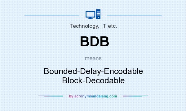 What does BDB mean? It stands for Bounded-Delay-Encodable Block-Decodable