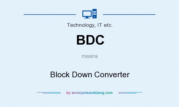 What does BDC mean? It stands for Block Down Converter