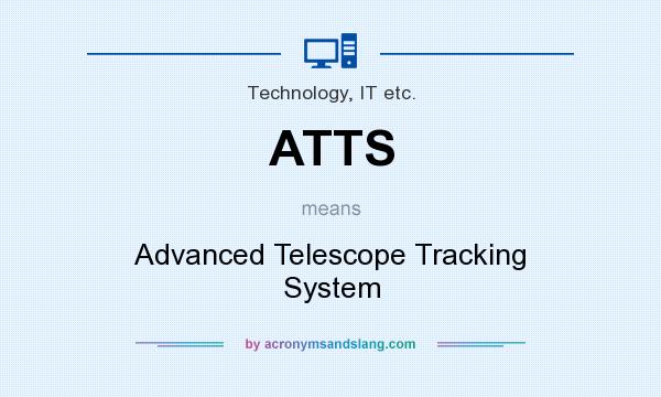 What does ATTS mean? It stands for Advanced Telescope Tracking System
