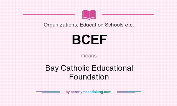 What does BCEF mean? It stands for Bay Catholic Educational Foundation