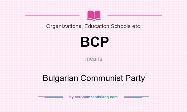What does BCP mean? It stands for Bulgarian Communist Party