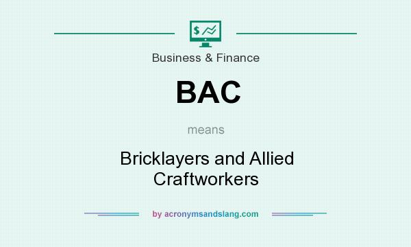 What does BAC mean? It stands for Bricklayers and Allied Craftworkers