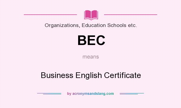What does BEC mean? It stands for Business English Certificate