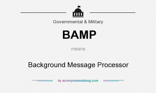What does BAMP mean? It stands for Background Message Processor