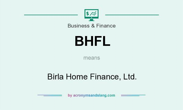 What does BHFL mean? It stands for Birla Home Finance, Ltd.