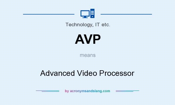 What does AVP mean? It stands for Advanced Video Processor