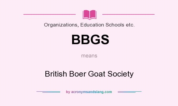 What does BBGS mean? It stands for British Boer Goat Society